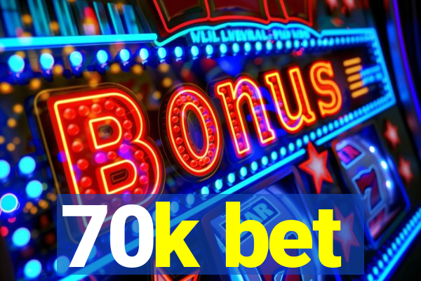 70k bet
